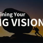 The Importance of a Big Vision Why the Big Why Matters Now More Than Ever